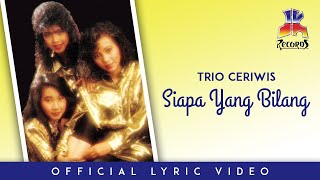 Trio Ceriwis - Siapa Yang Bilang (Official Lyric Video)