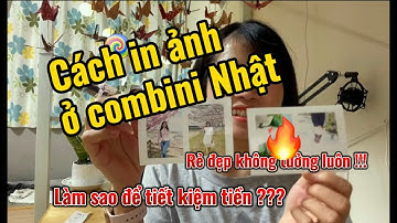 CHIA SẺ TRẢI NGHIỆM | Cách in ảnh ở Combini Nhật Bản sao cho tiết kiệm nhất | Cuộc sống Nhật Bản