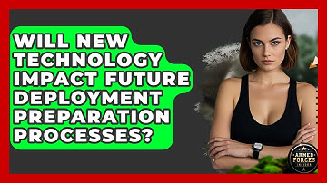 Will New Technology Impact Future Deployment Preparation Processes? - Armed Forces Insider