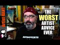 The Worst Artist Advice I Have Ever Heard