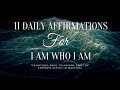 11 Daily &quot;I AM&quot; Affirmations| For &quot;I AM WHO I AM&quot; | Energy Shift | TRANSFORMATIONAL AFFIRMATIONS