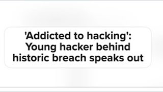'Addicted to hacking': Young hacker behind historic breach speaks out - Part 2 Profile