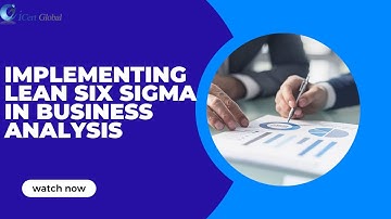 Implementing Lean Six Sigma in Business Analysis | iCert Global