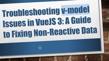 Troubleshooting v-model Issues in VueJS 3: A Guide to Fixing Non-Reactive Data