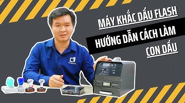 Máy Khắc Dấu Flash - Hướng dẫn cách khắc con dấu trên máy flash, máy mực chìm, máy thẩm thấu.