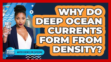 Why Do Deep Ocean Currents Form From Density?