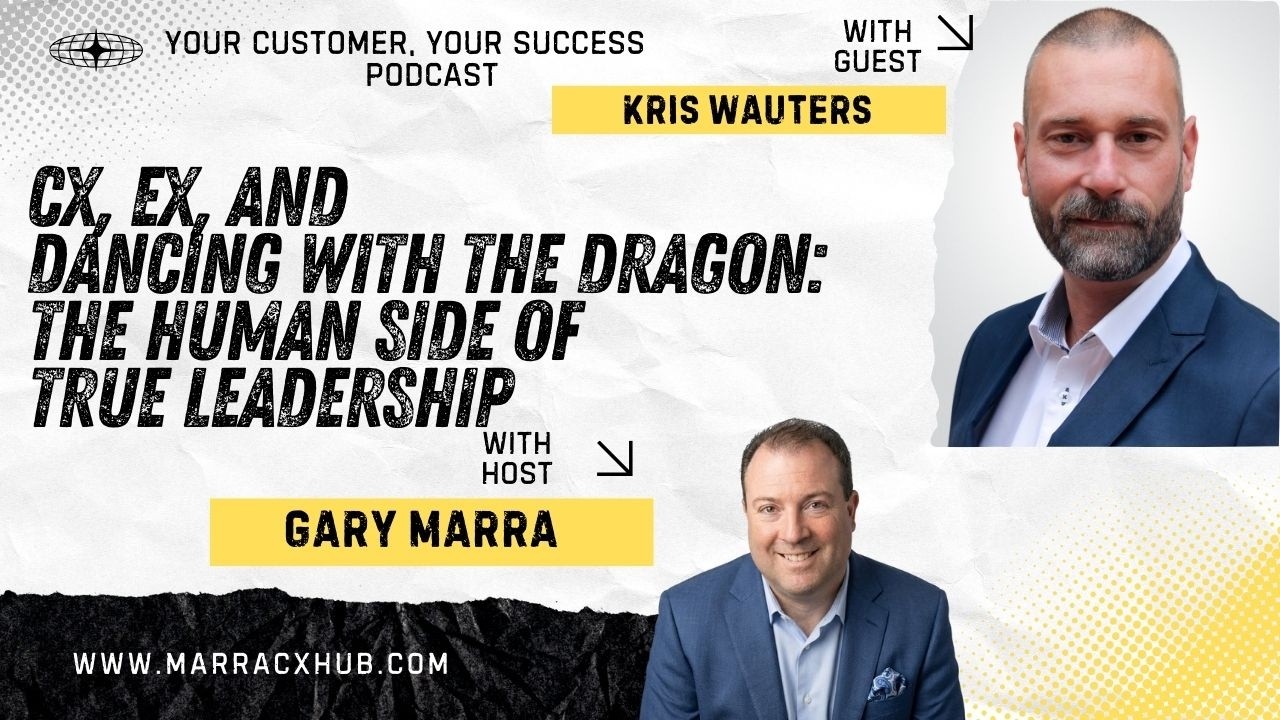 CX, EX, and Dancing With The Dragon: The Human Side of True Leadership with Kris Wauters