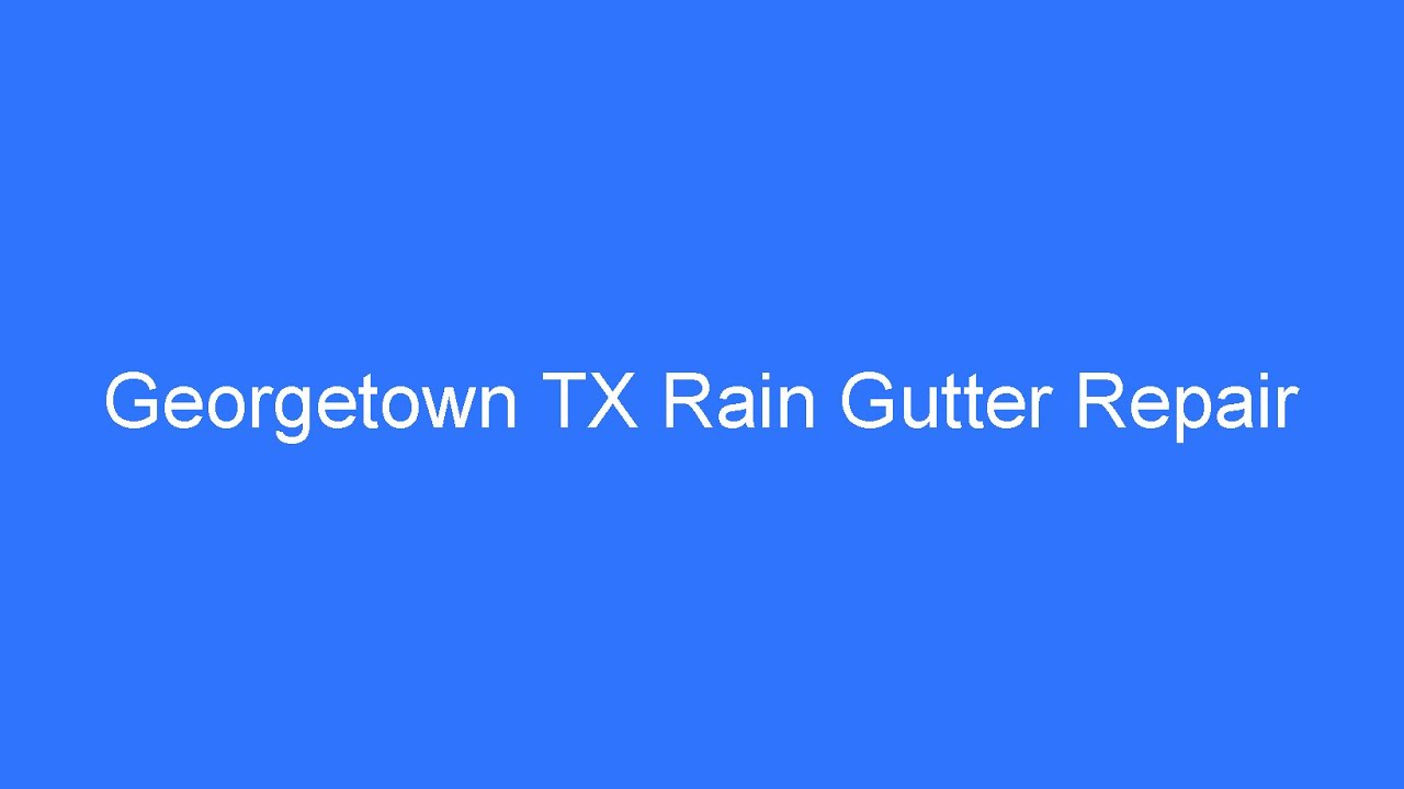 Georgetown TX Rain Gutter Repair - How To Repair Seams In Rain Gutters