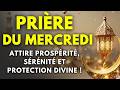 PRIÈRE EXAUCÉE DU MERCREDI Protection Famille Pardon Baraka Richesse Sécurité Totale 