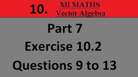 Kerala State 12th math -Ch. 10 - Vector Algebra - Part 7 - Exercise 10.2 - Questions 9 to 13