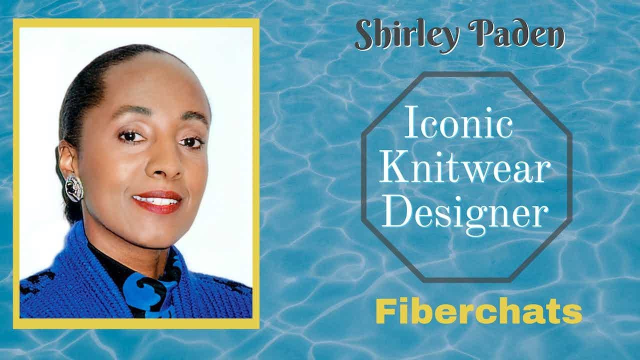 Shirley Paden, Iconic Knitwear Designer, Publications,Business,Techniques |  Fiberchats, Episdoe 240 - YouTube