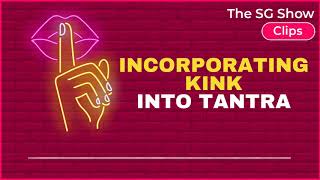 INCORPORATING KINK Into Tantra - The SG Show Clips