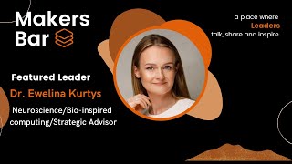 Celebrity Makers Bar Interview with Dr. Ewelina Kurtys, Neuroscience/Bio-inspired computing/Strategic Advisor Profile