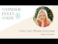 You Can&#39;t Please Everyone - Grace Valentine | Wonderfully Made®