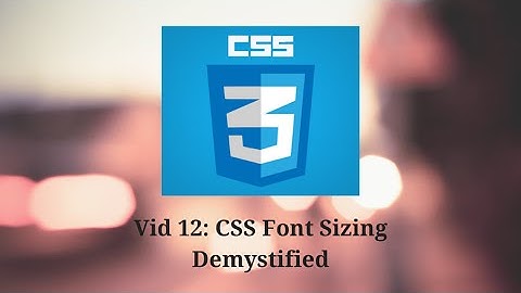 CSS Font Sizing Explained - px, %, em, rem (Vid 12)