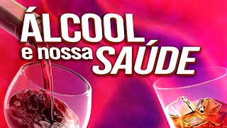 ÁLCOOL E NOSSA SAÚDE ! Como o álcool age em no organismo