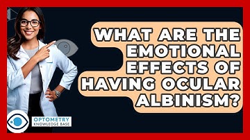 What Are The Emotional Effects Of Having Ocular Albinism? - Optometry Knowledge Base