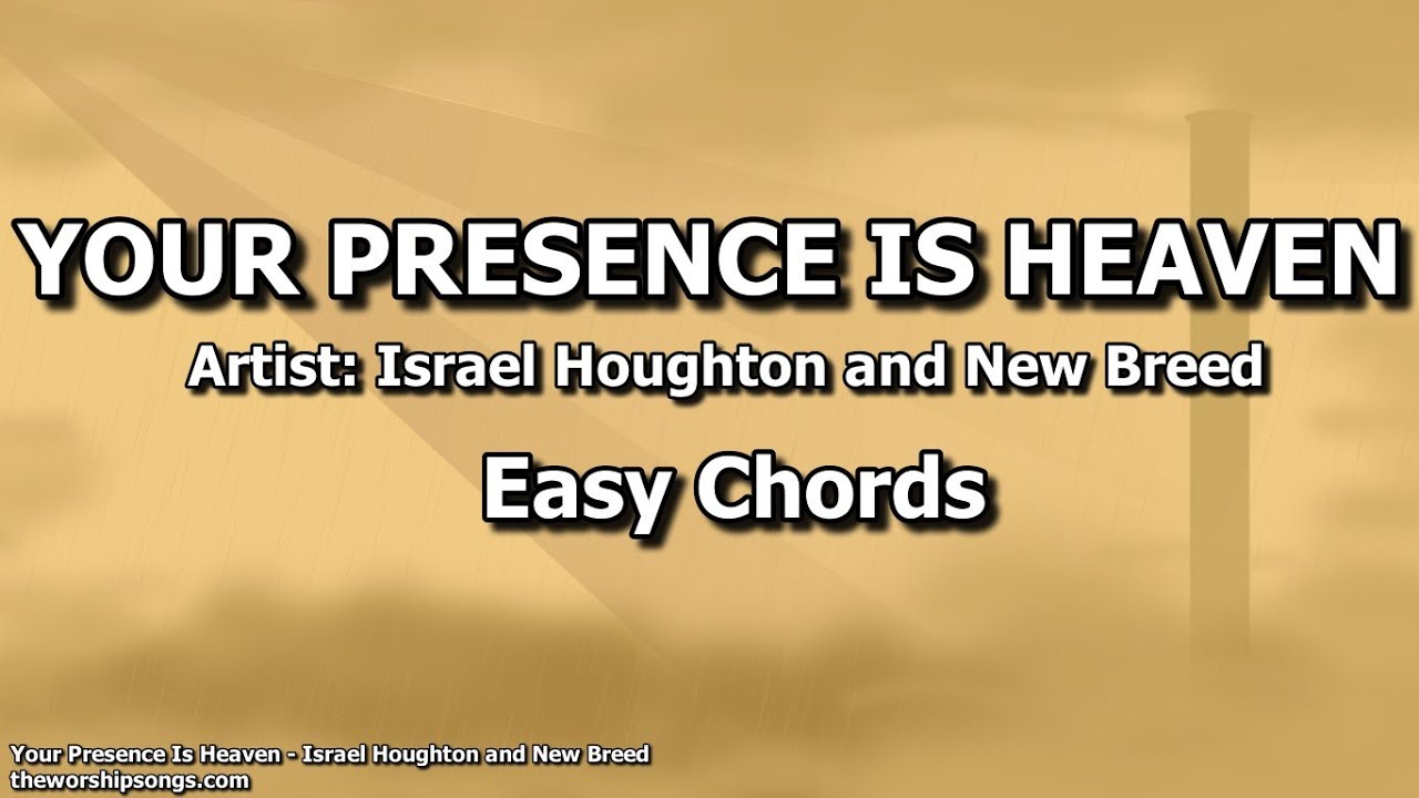 Your Presence Is Heaven - Israel Houghton and New Breed | Easy Chords ...