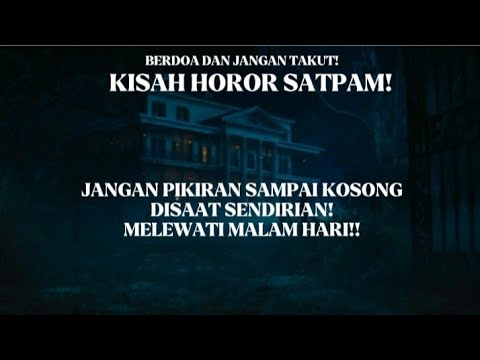 KISAH HOROR SATPAM PIKIRAN JANGAN SAMPAI KOSONG!