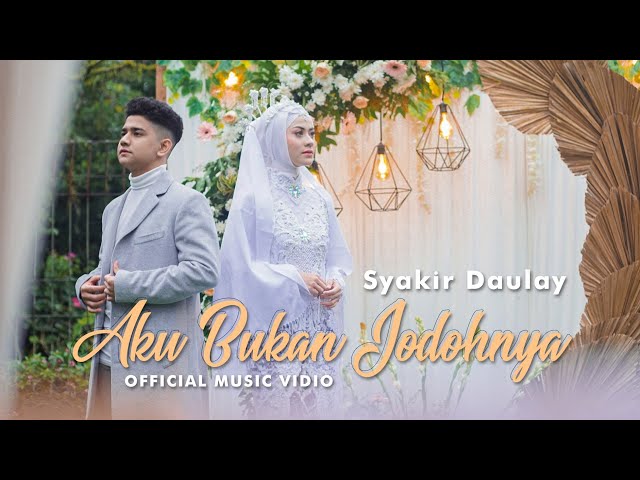 Syakir Daulay - Aku Bukan Jodohnya (Official Music Vidio) class=