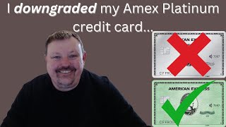 Why I Downgraded My Amex Platinum Credit Card...