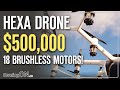 195KG HEXA DRONE with 18 BRUSHLESS MOTORS! $500,000!