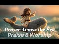Prayer Across The Sea A Peaceful Worship Song About Faith And God S Love 