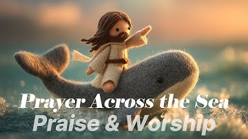 Prayer Across the Sea | A Peaceful Worship Song About Faith and God’s Love