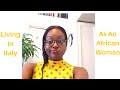 Living In Italy as an African woman| The good and the bad| My experience