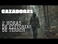 Megacompilacin 2 horas de historias de terror de cazadores y montaas