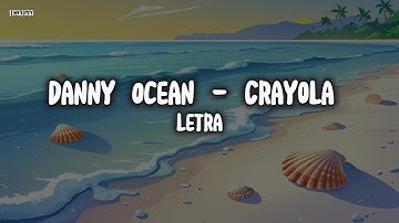 Danny Ocean - Crayola (LETRA)