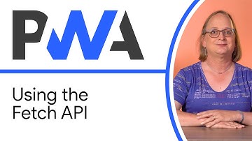 Using the Fetch API - Progressive Web App Training