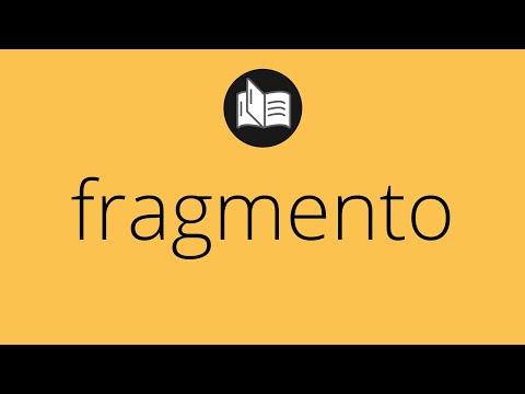 Video: ¿Cuál es el significado de fragmento?