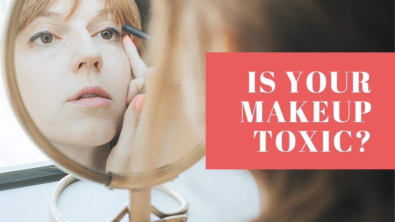 Is Your Makeup Poisoning you? YouTube