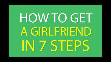 How to get a girlfriend in 7 steps