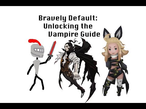 Bravely Default: Unlocking the Vampire Guide