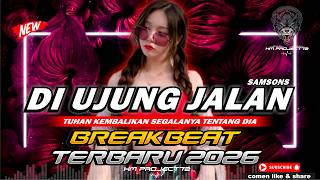 DJ DI UJUNG JALAN INI SAMSONS BREAKBEAT TERBARU 2026 BOOTLEG DJ REMIX FULL BASS