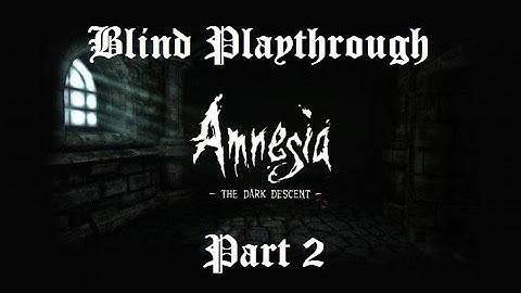 Amnesia: The Dark Descent - Full Playthrough PART 2