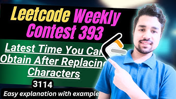 Latest Time You Can Obtain After Replacing Characters | Leetcode 3114 | Weekly Contest 393