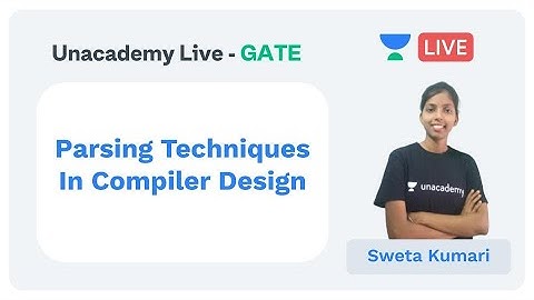 Parsing Techniques In Compiler Design | Unacademy Live - GATE | CS & IT | Sweta Kumari