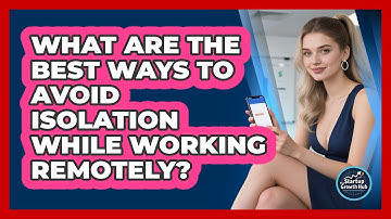 What Are The Best Ways To Avoid Isolation While Working Remotely? - The Startup Growth Hub