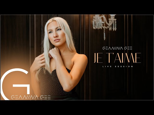 Geanina Gee - Je t'aime | LIVE Session class=