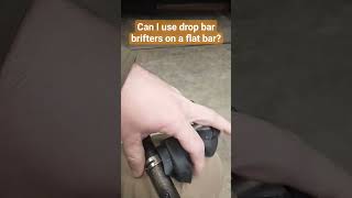 Can I use drop bar brifters on a flat bar shorts