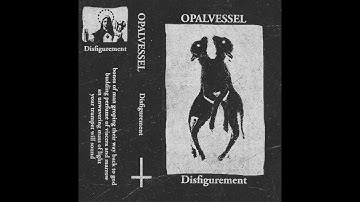 Opal Vessel - Disfigurement [Dark Ambient] [Full Album]