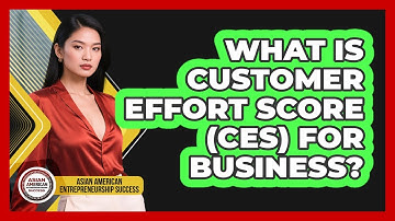 What Is Customer Effort Score (CES) For Business? - Asian American Entrepreneurship Success