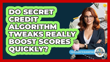 Do Secret Credit Algorithm Tweaks Really Boost Scores Quickly? - Your Guide to Budgeting