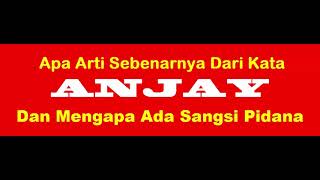 Dapat Dipidanakan !! Inilah Arti Kata Anjay