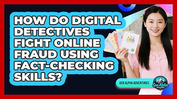 How Do Digital Detectives Fight Online Fraud Using Fact-checking Skills? - Gen Alpha Adventures