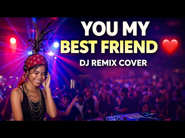 YOU MY BEST FRIEND - DJ Remix Cover (Official Video) ❤️