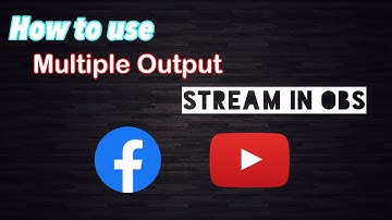 របៀបLiveទៅ YouTube&Facebook ក្នុងពេលតែមួយជាមួយកម្មវិធី OBS, How to use Multiple Output in OBS studio